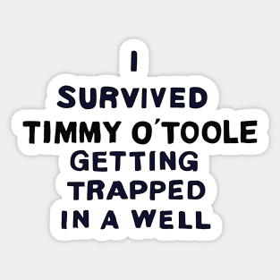 I Survived Timmy O' Toole Getting Trapped in a Well Sticker